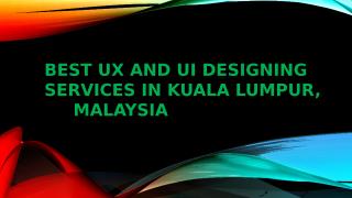 Best UX and UI Designing Services in Kuala Lumpur,Malaysia.pptx