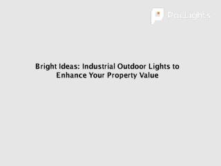 Bright Ideas_ Industrial Outdoor Lights to Enhance Your Property Value__ - Télécharger - 4shared  - Paclights